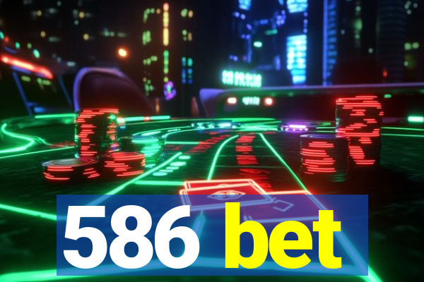 586 bet